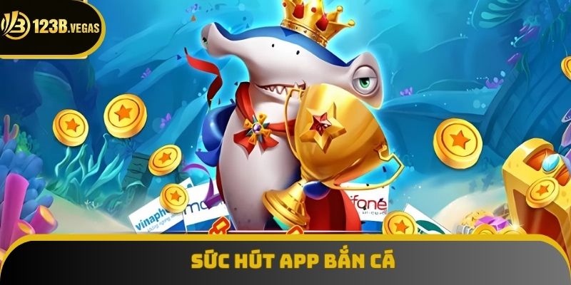 Sức hút app bắn cá Sức hút app bắn cá