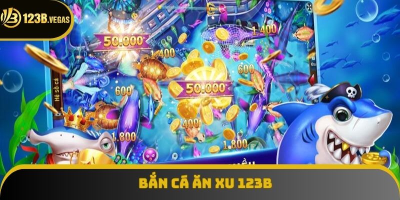 Bắn Cá Ăn Xu 123B - Chiến Lược Thông Minh Giúp Chiến Thắng