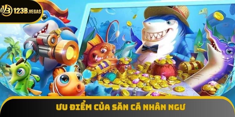 Ưu điểm của săn cá nhân ngư Ưu điểm của săn cá nhân ngư