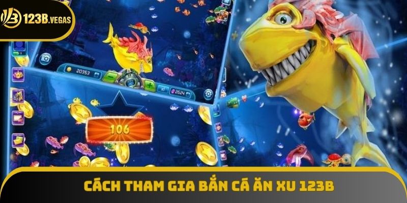 Cách tham gia bắn cá ăn xu 123B chuẩn xác