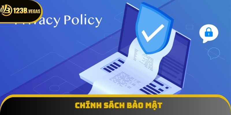 Chính Sách Bảo Mật - An Toàn Cho Người Tham Gia Được Bảo Đảm