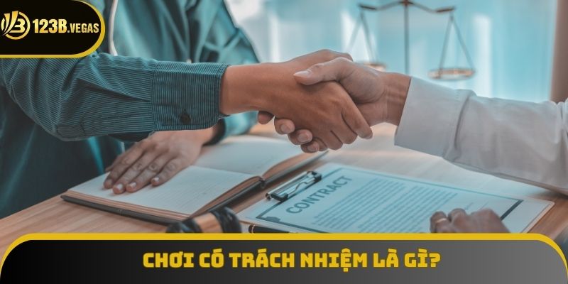 Tổng quan chung về chơi có trách nhiệm 