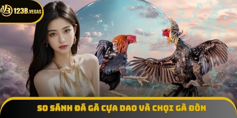Phân biệt điểm hấp dẫn những đá gà cựa dao và chọi gà đòn Phân biệt điểm hấp dẫn những đá gà cựa dao và chọi gà đòn