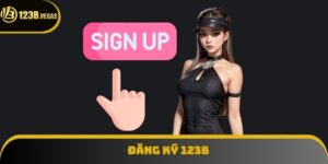 Tại Sao Nên Đăng Ký 123B? 3 Lý Do Thuyết Phục Người Chơi