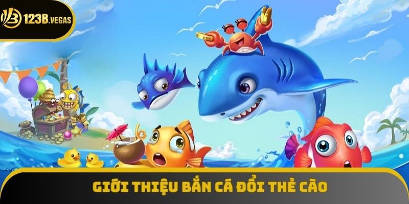 Giới thiệu về bắn cá đổi thẻ cào tại 123B