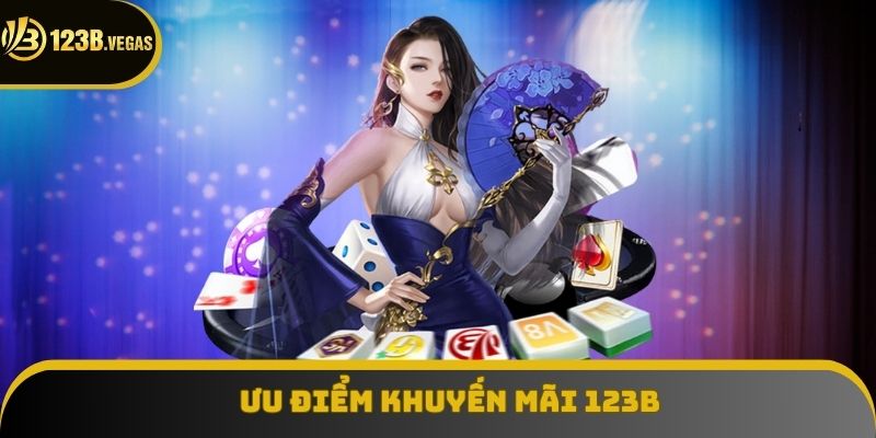Ưu điểm khuyến mãi 123B Ưu điểm khuyến mãi 123B