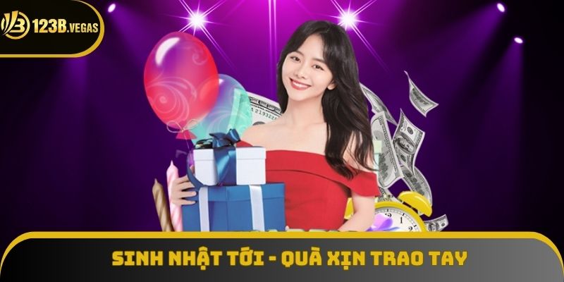 Sinh nhật tới - Quà xịn trao tay Sinh nhật tới - Quà xịn trao tay