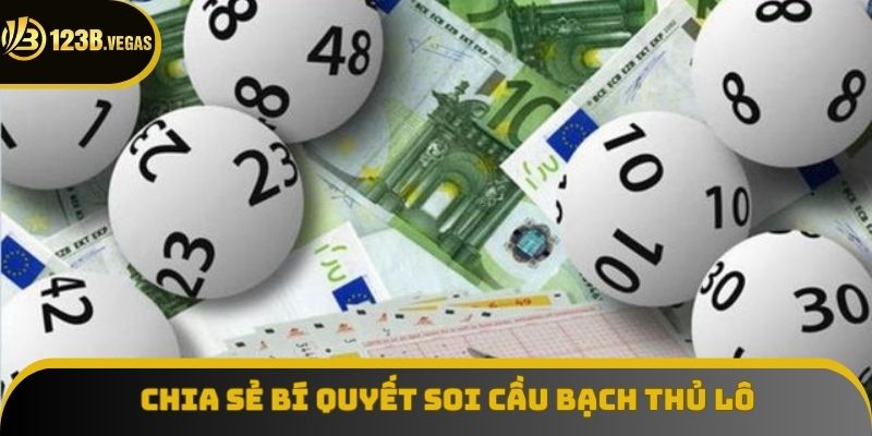 Lưu ngay bí quyết soi cầu bạch thủ lô hiệu quả Lưu ngay bí quyết soi cầu bạch thủ lô hiệu quả