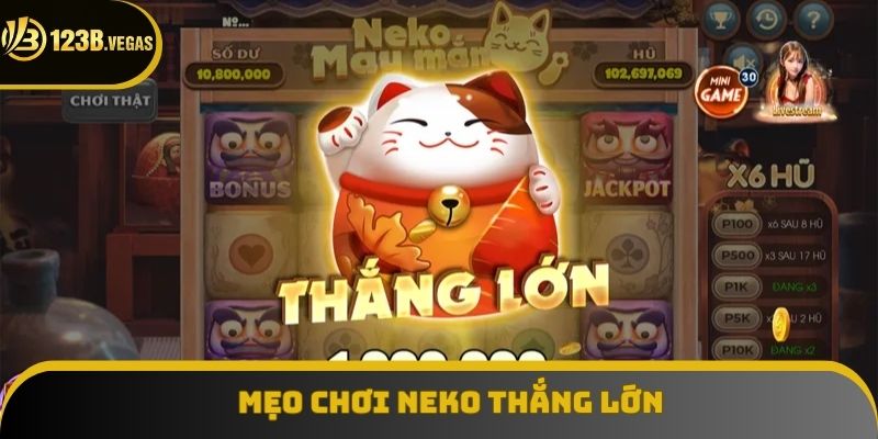 Mẹo rinh thưởng thưởng lớn cùng Neko May Mắn Mẹo rinh thưởng thưởng lớn cùng Neko May Mắn