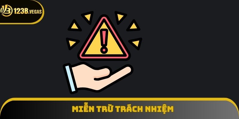Miễn Trừ Trách Nhiệm 123B: Hiểu Đúng Trước Khi Đặt Cược