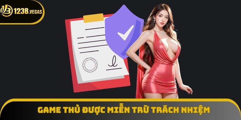 Trường hợp người chơi được miễn trừ các điều khoản đã quy định Trường hợp người chơi được miễn trừ các điều khoản đã quy định