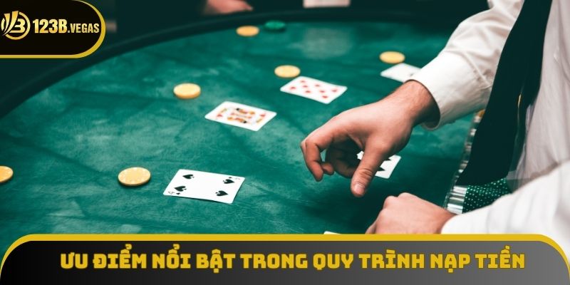 Ưu điểm nổi bật trong quy trình nạp tiền tại 123B Ưu điểm nổi bật trong quy trình nạp tiền tại 123B