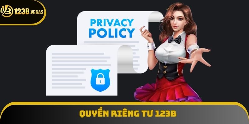 Quyền Riêng Tư 123B - Lá Chắn Bảo Mật Thông Tin Của Bạn